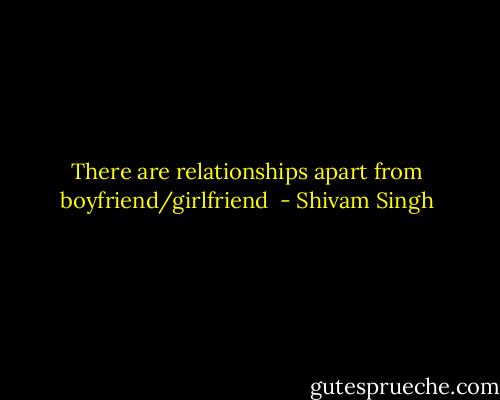 There are relationships apart from boyfriend/girlfriend  - Shivam Singh
