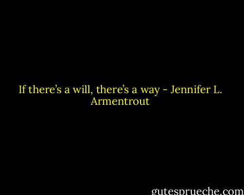 If there’s a will, there’s a way - Jennifer L. Armentrout