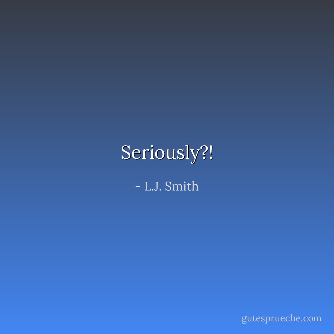 Seriously?! - L.J. Smith