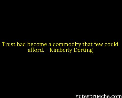 Trust had become a commodity that few could afford. - Kimberly Derting