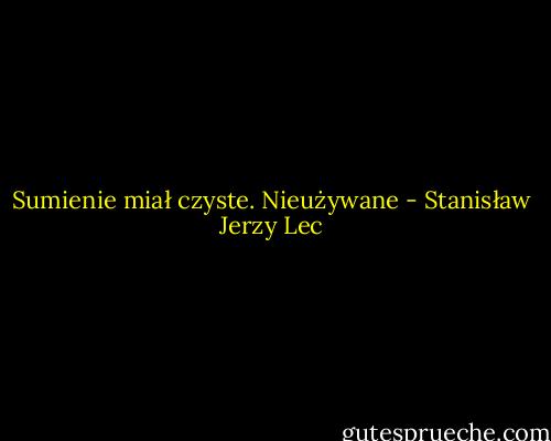 Sumienie miał czyste. Nieużywane - Stanisław Jerzy Lec
