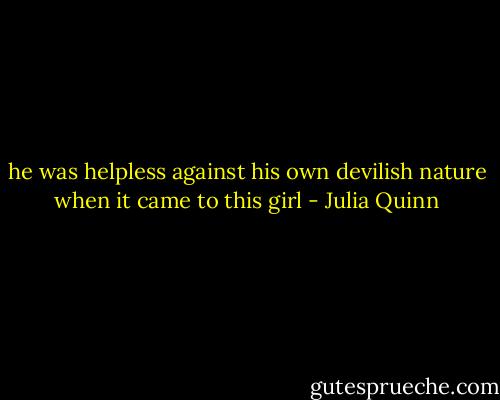 he was helpless against his own devilish nature when it came to this girl - Julia Quinn