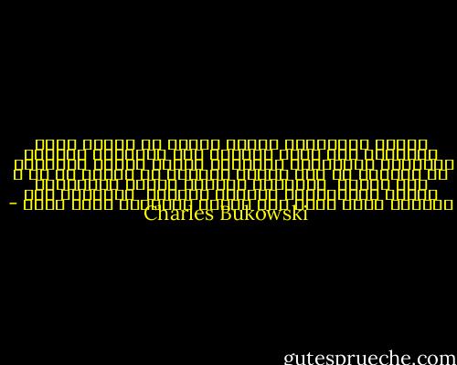 شاهدت المدينة، تحترق مرتين<br />في حياتى<br />الشئ الأبرز، كان وصول الساسة بعد الكارثة<br />يلومون النظام، ويطالبون بسياسات جديدة لصالح الفقراء<br /><br />لم ينصلح، أي شئ، المرة الأولى<br />لم ينصلح أي شئ ، هذه المرة<br /><br />الفقراء سيظلون فقراء<br />العاطلون كذلك، والمشردون سيظلون مشردين<br /><br />والساسة<br />تلك الدهون التي تسير فوق الأرض<br />سيعيشون جيدا جداً - Charles Bukowski