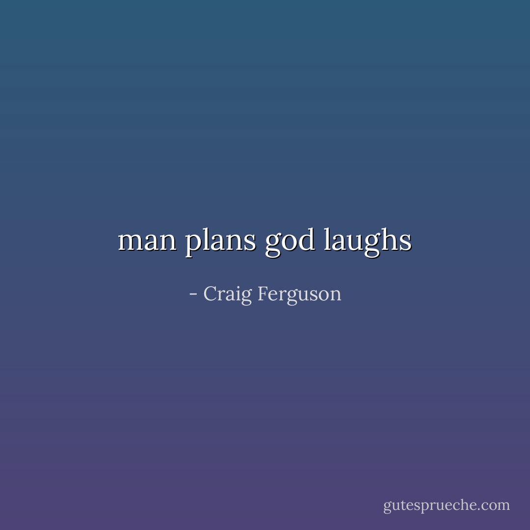 man plans god laughs - Craig Ferguson