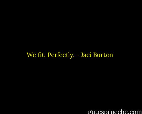 We fit. Perfectly. - Jaci Burton