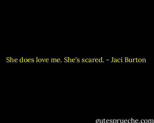 She does love me. She's scared. - Jaci Burton