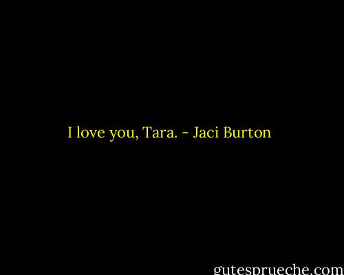 I love you, Tara. - Jaci Burton