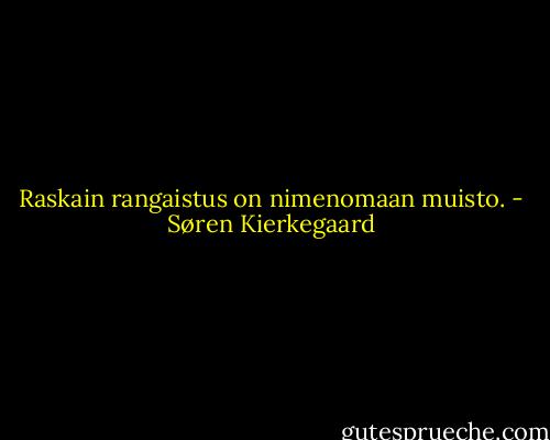 Raskain rangaistus on nimenomaan muisto. - Søren Kierkegaard