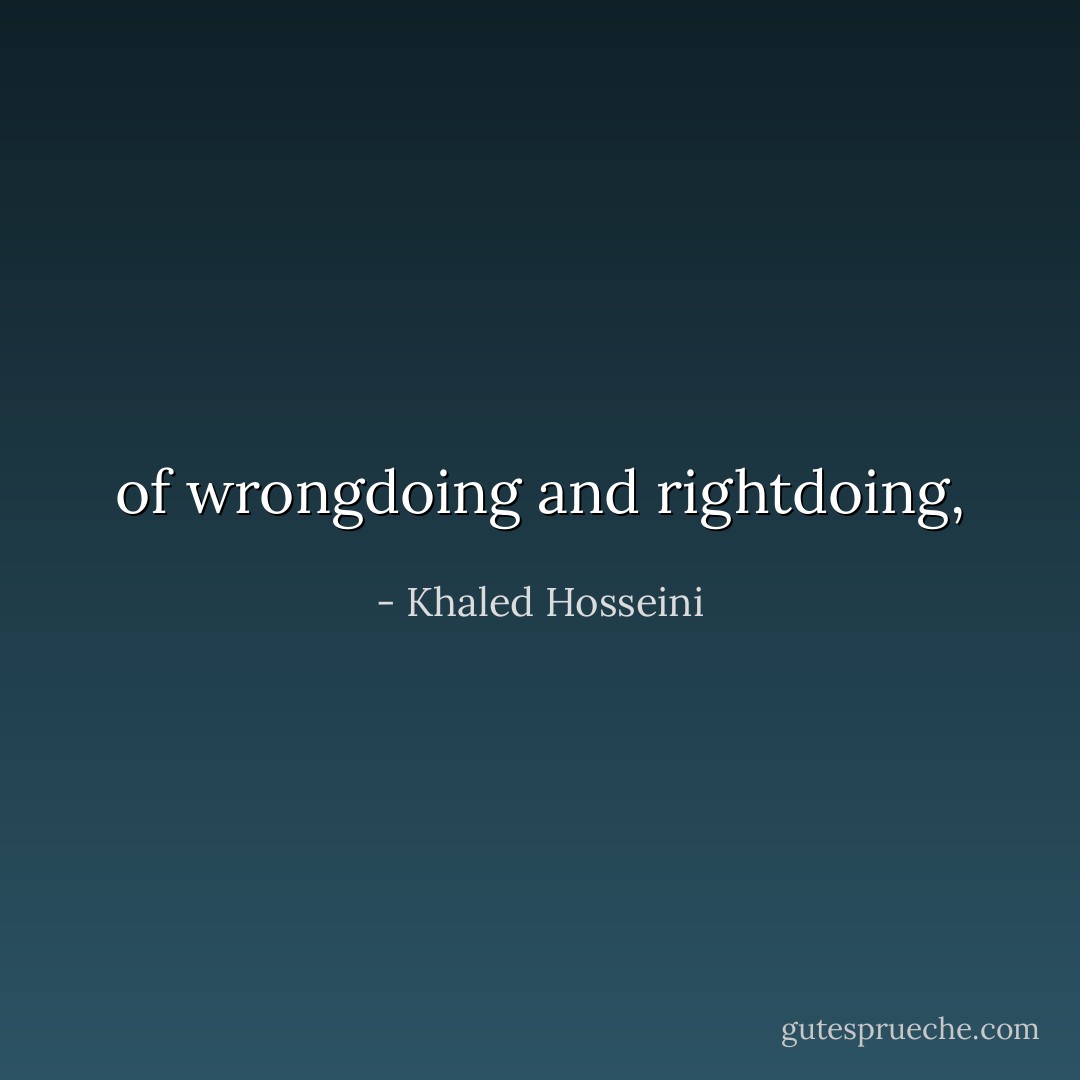 of wrongdoing and rightdoing, - Khaled Hosseini