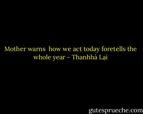 Mother warns <br />how we act today<br />foretells the whole year - Thanhhà Lại