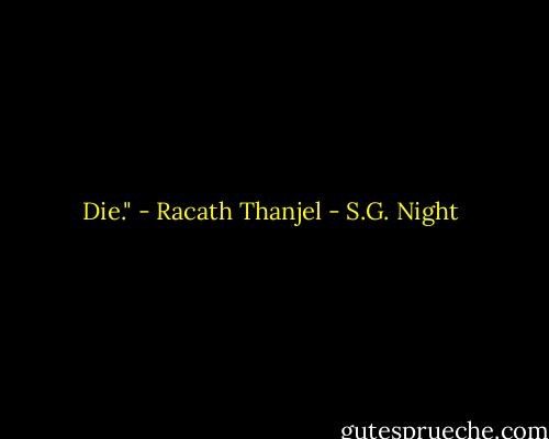 Die." - Racath Thanjel - S.G. Night