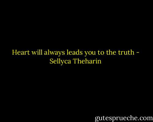 Heart will always leads you to the truth - Sellyca Theharin