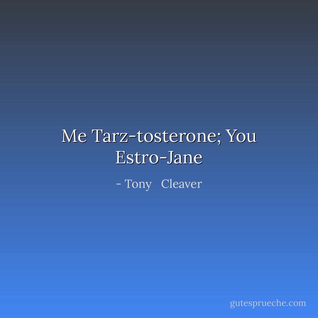 Me Tarz-tosterone; You Estro-Jane - Tony   Cleaver
