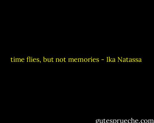time flies, but not memories - Ika Natassa