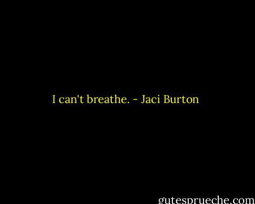 I can't breathe. - Jaci Burton