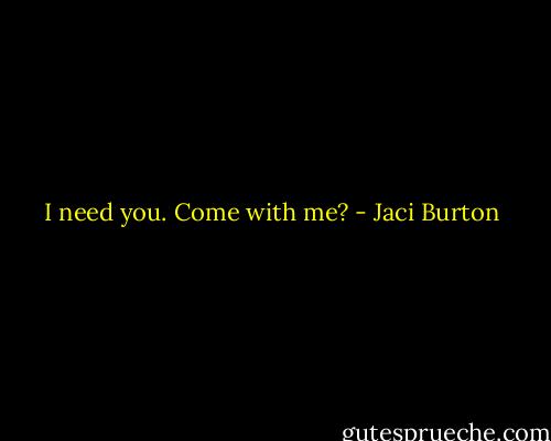 I need you. Come with me? - Jaci Burton