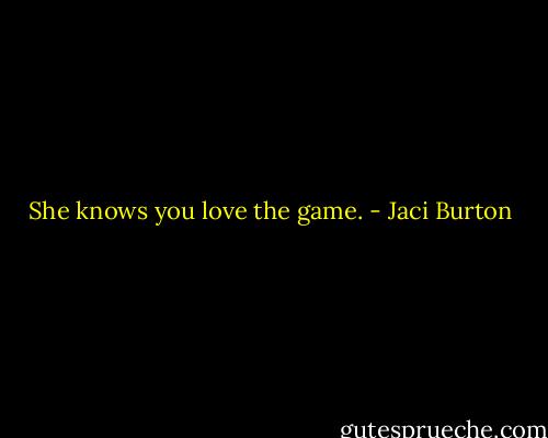 She knows you love the game. - Jaci Burton