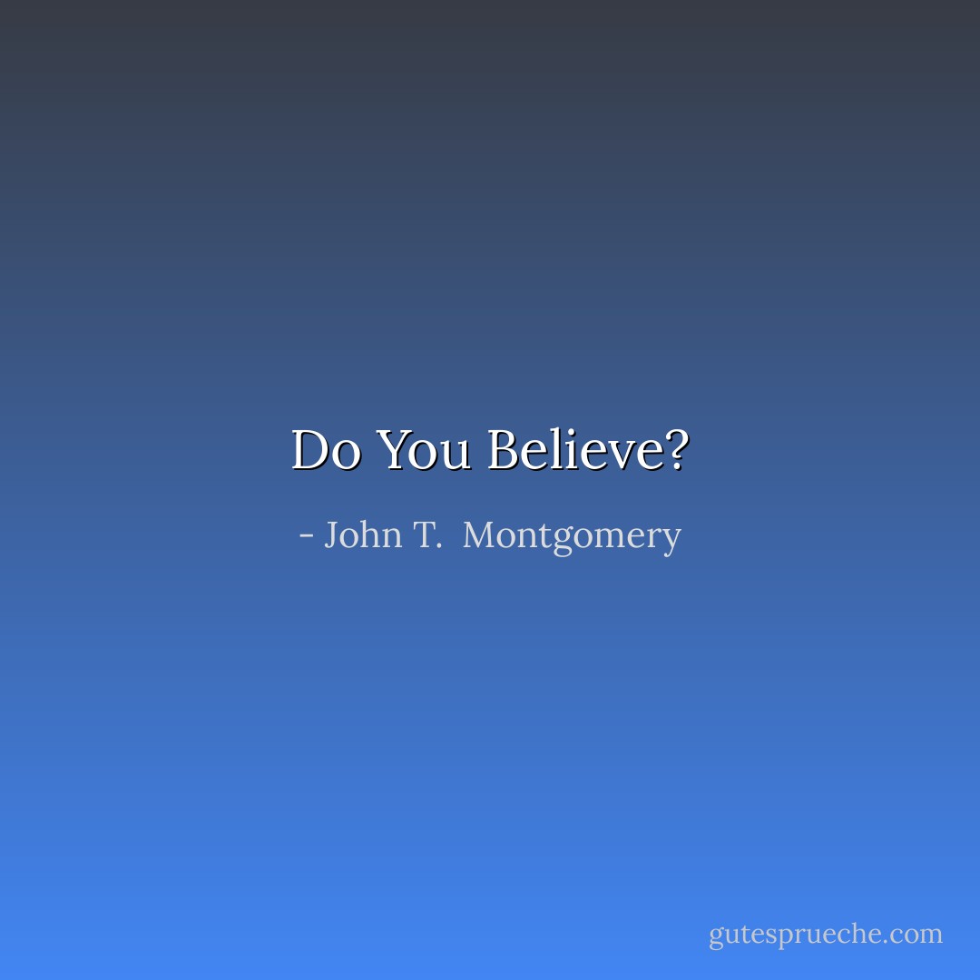 Do You Believe? - John T.  Montgomery