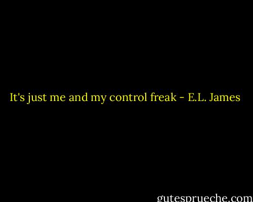 It's just me and my control freak - E.L. James