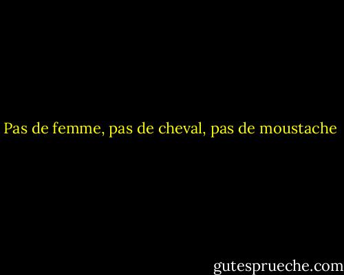 Pas de femme, pas de cheval, pas de moustache - Robert Anton Wilson