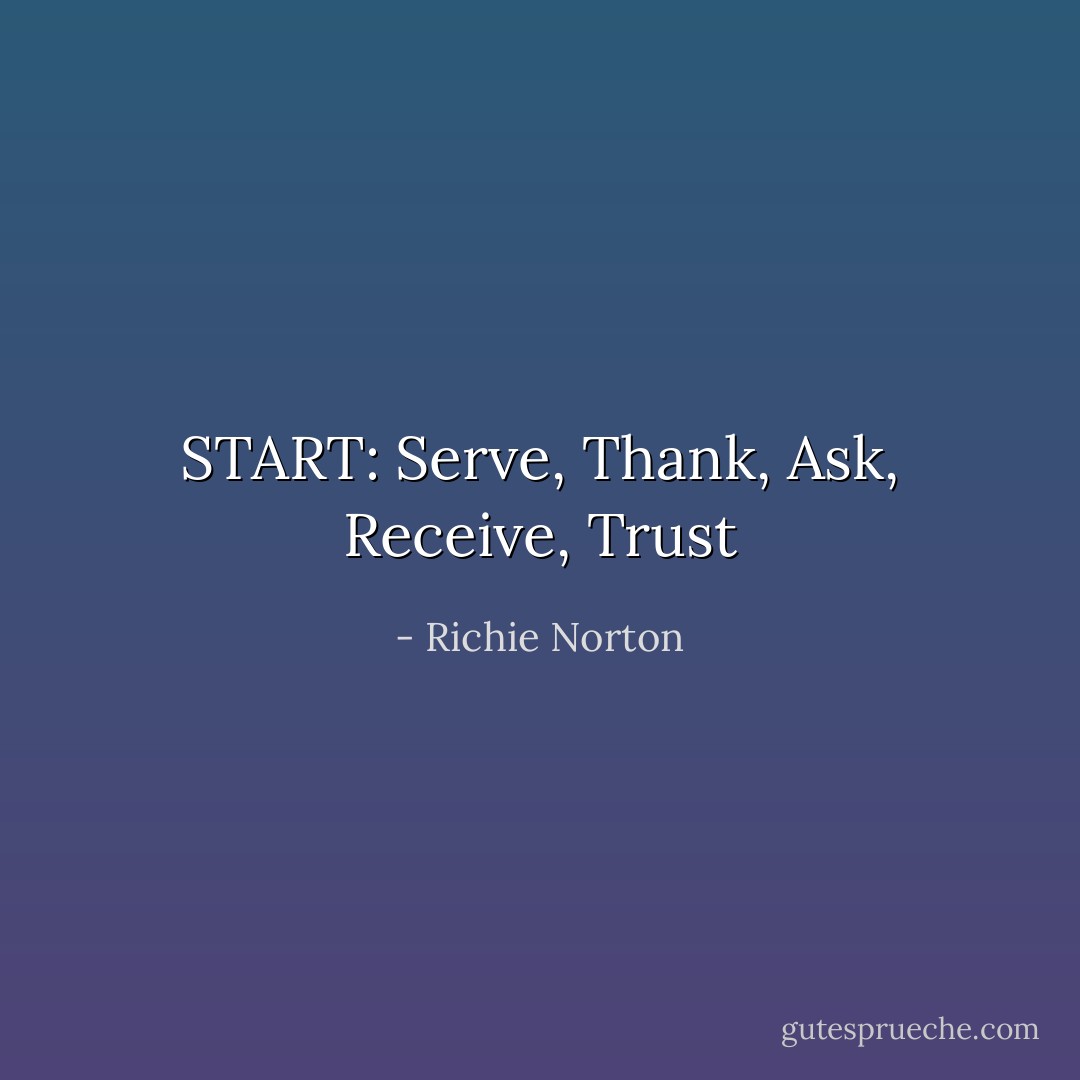 START: Serve, Thank, Ask, Receive, Trust - Richie Norton