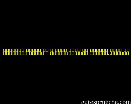 لا الحب يستطيع من اجلك شيئا و لا الارق.لازوارق فالافق..فغادري مرفأ الانتظار - أحلام مستغانمي