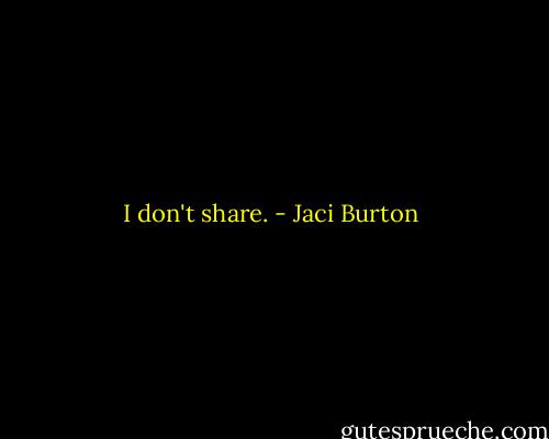 I don't share. - Jaci Burton