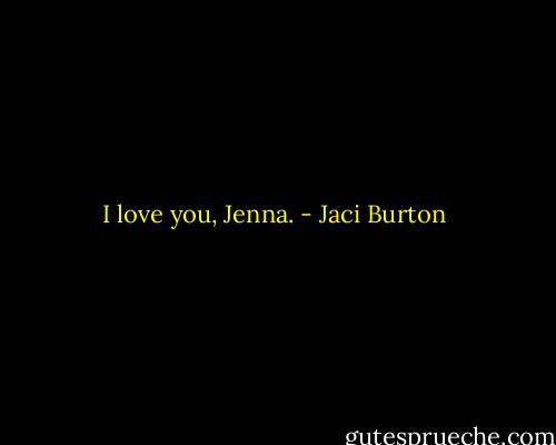 I love you, Jenna. - Jaci Burton