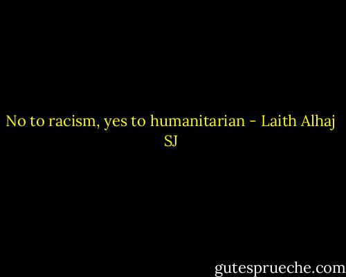 No to racism, yes to humanitarian - Laith Alhaj SJ