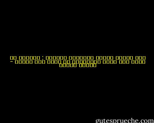 نحن البشر نعاني مشكلتين كبريين : الاولى ان نعرف متى نبدأ والثانية ان نعرف متى نتوقف - باولو كويلو