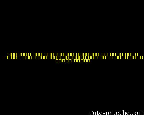 يولد الحب من طبيعتين متناقضتين وفي التناقض ينمو الحب بقوة وفي التصادم والتحول يحفظ الحب - باولو كويلو
