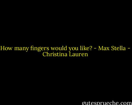 How many fingers would you like? - Max Stella - Christina Lauren