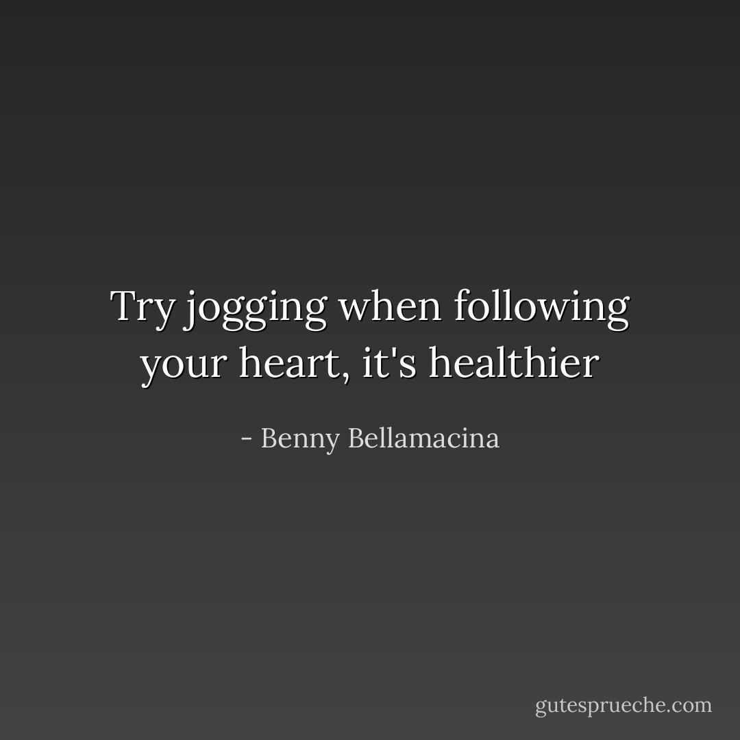 Try jogging when following your heart, it's healthier - Benny Bellamacina