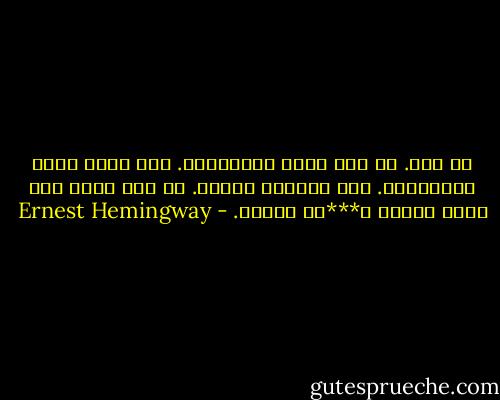 یک مرد. یک مرد تنها نمی‌تواند. هیچ مردی تنها نمی‌تواند. فرق نمی‌کند چه‌جور. یک مرد تنها هیچ مهلت خواهر ج***ای ندارد. - Ernest Hemingway