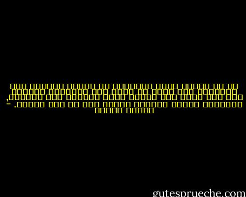 إن من يلتزم عبور الصحراء لا يمكنه العودة على أعقابه، وما دمنا لن نعود إلى الوراء، فينبغي لنا ألا نهتم إلا بأفضل طريق للتقدم إلى الأمام, والباقي مرهون بمشيئة الله، بما في ذلك الخطر. - باولو كويلو