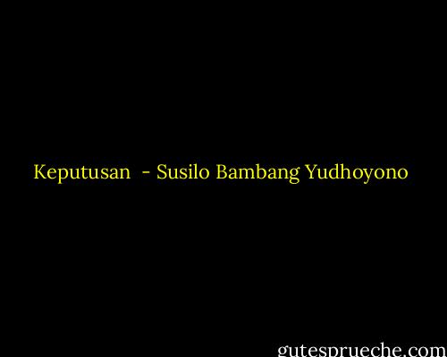 Keputusan  - Susilo Bambang Yudhoyono