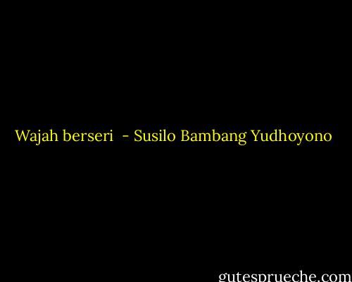 Wajah berseri  - Susilo Bambang Yudhoyono