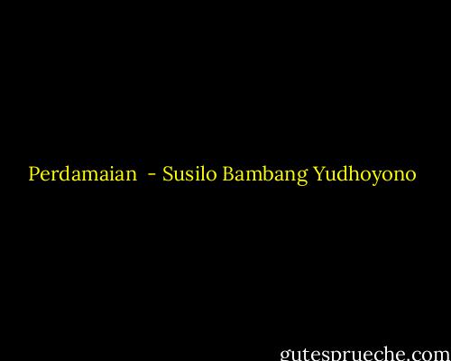 Perdamaian  - Susilo Bambang Yudhoyono