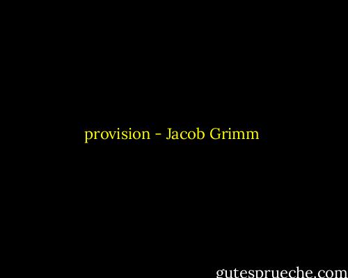 provision - Jacob Grimm