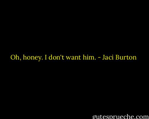 Oh, honey. I don't want him. - Jaci Burton