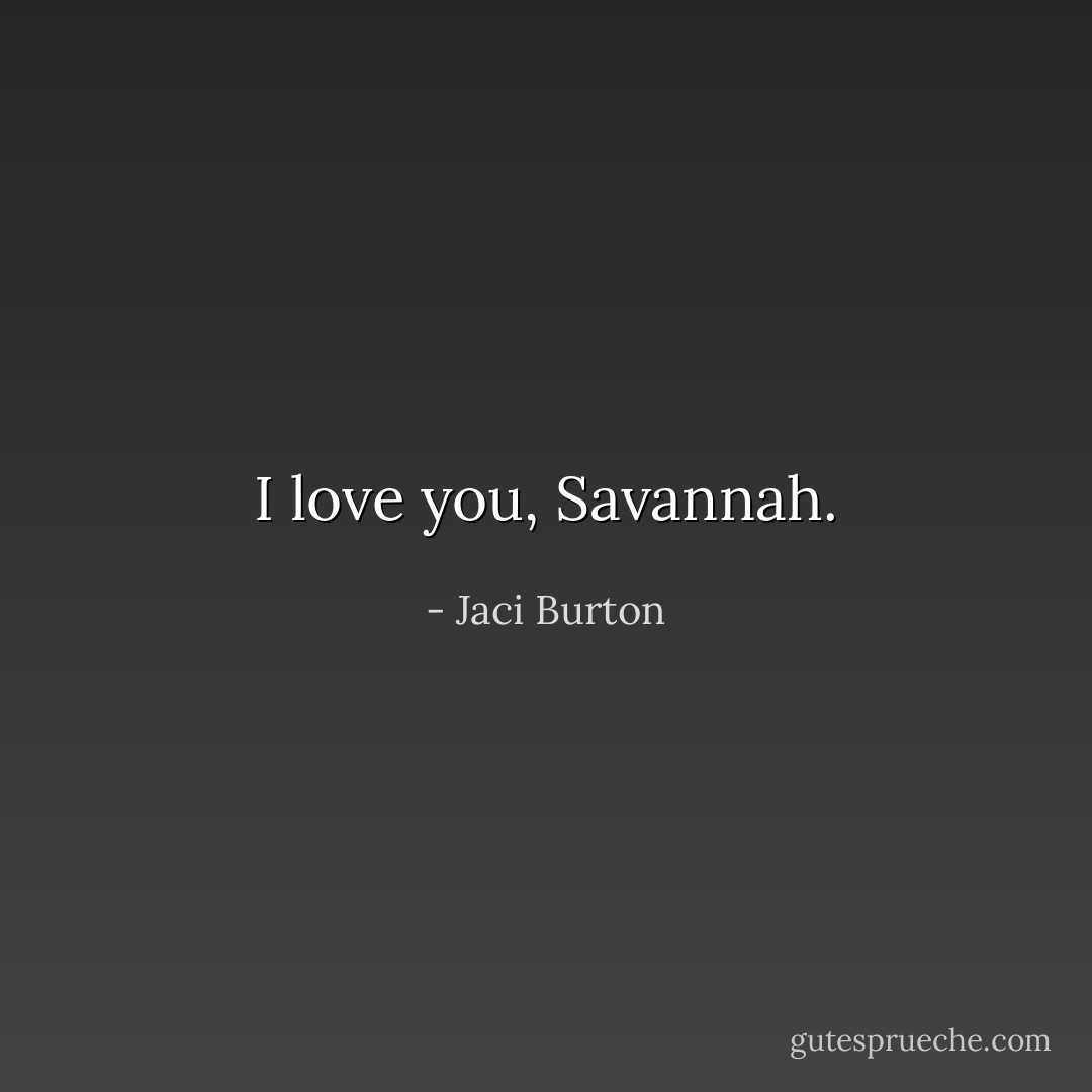 I love you, Savannah. - Jaci Burton