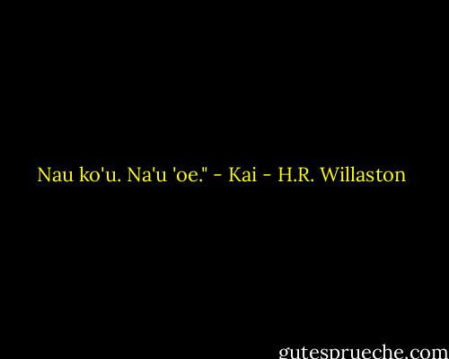 Nau ko'u. Na'u 'oe." - Kai - H.R. Willaston