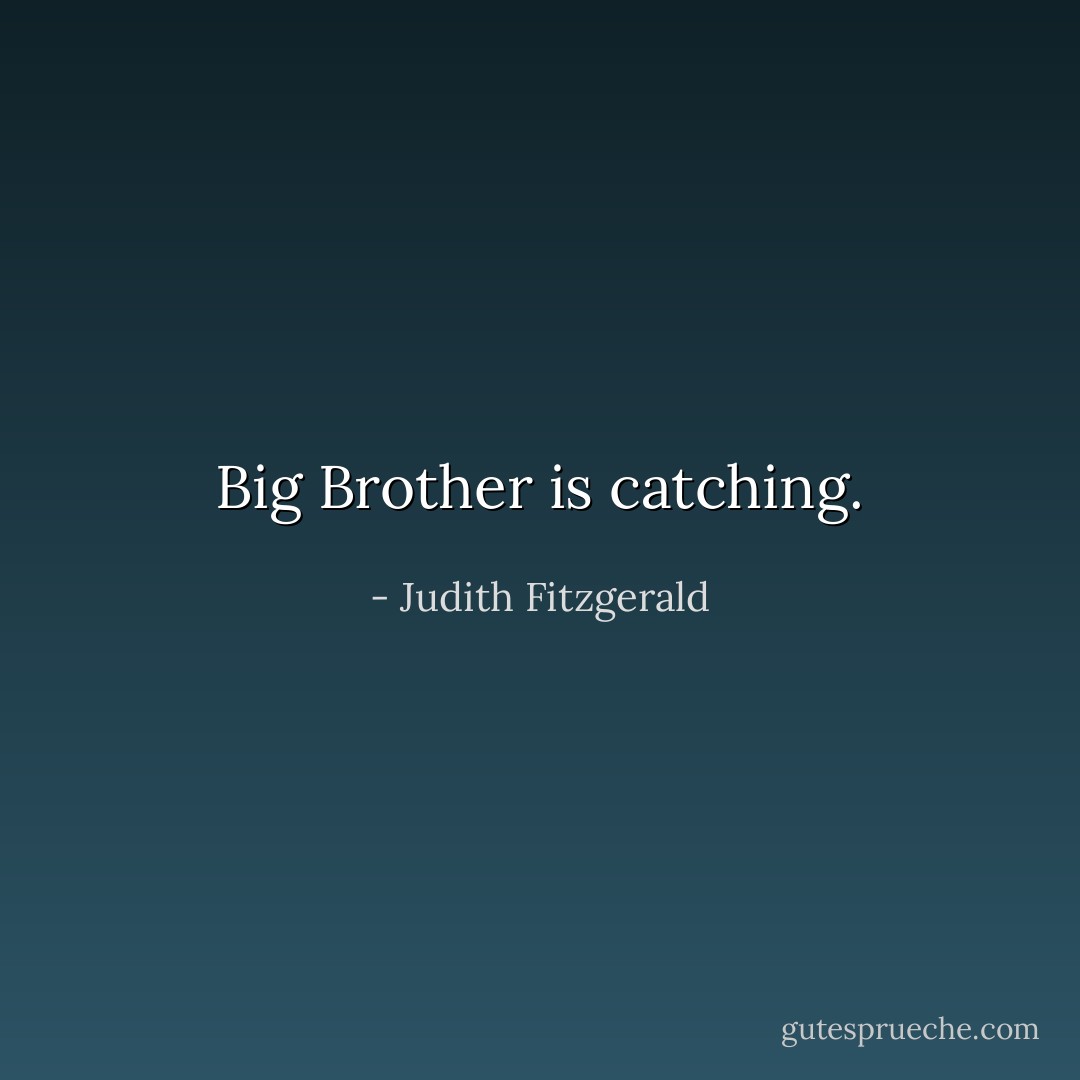 Big Brother is catching. - Judith Fitzgerald