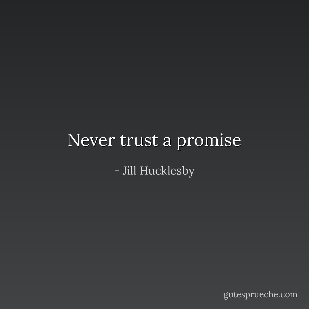 Never trust a promise - Jill Hucklesby