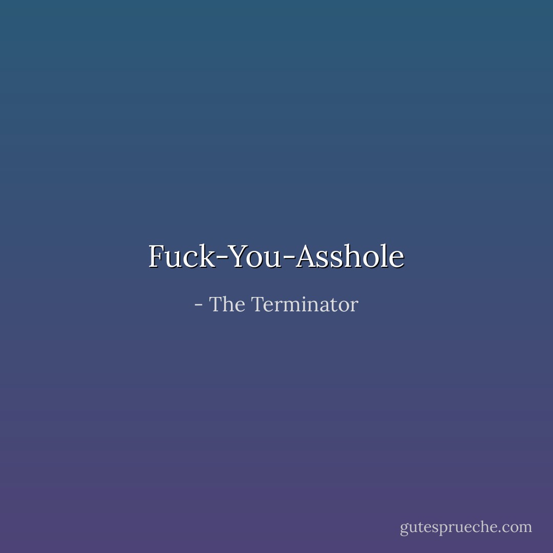 Fuck-You-Asshole - The Terminator