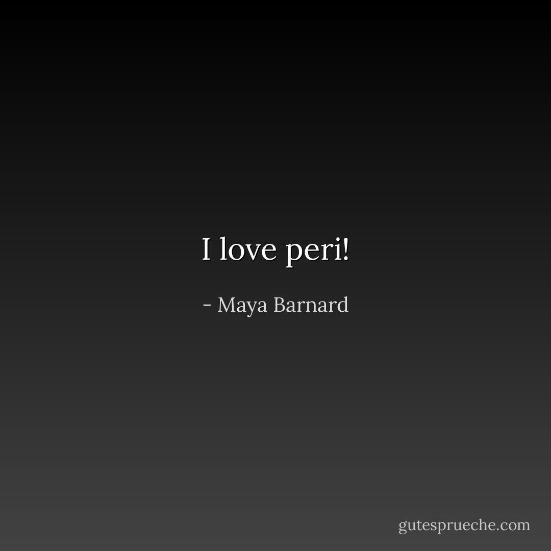 I love peri! - Maya Barnard