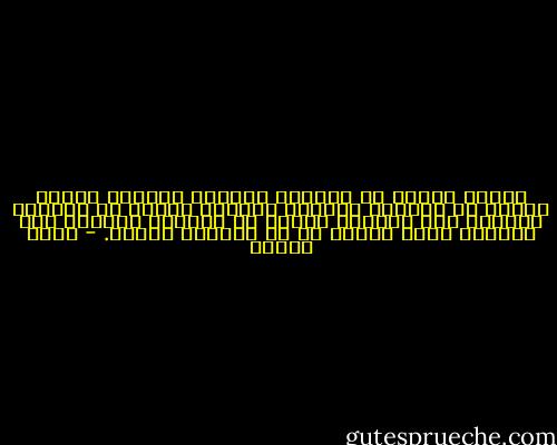 ضربته الريح من اليمين<br />فانحنى يساراً<br />ضربته الريح من اليسار<br />فانحنى يميناً<br />ضربته من الوراء فانحنى إلى الأمام<br />ضربته من الأمام فانحنى إلى الوراء<br />وحين ضربته من كل الجهات<br />ارتفع. - وديع سعادة