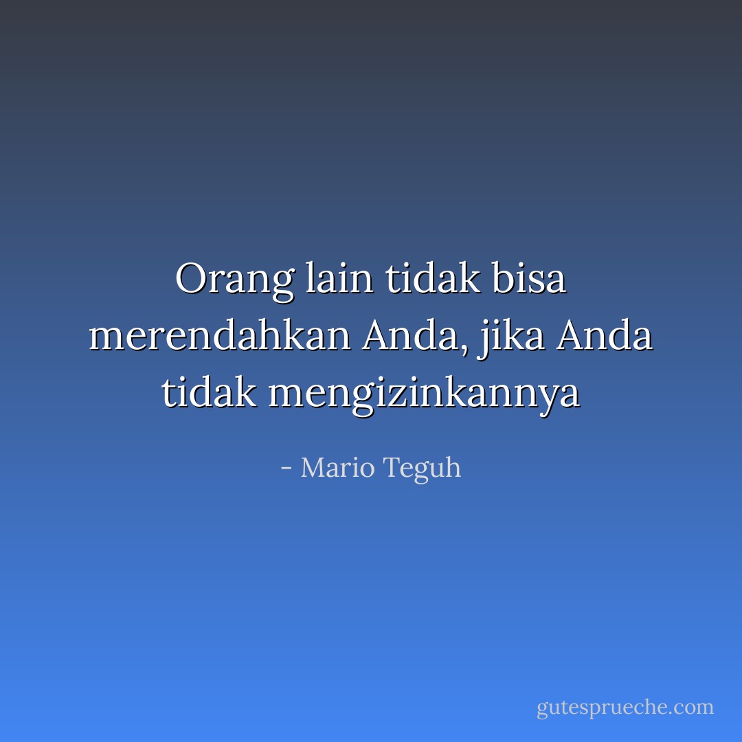 Orang lain tidak bisa merendahkan Anda, jika Anda tidak mengizinkannya - Mario Teguh