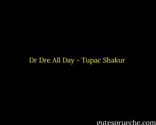 Dr Dre All Day - Tupac Shakur