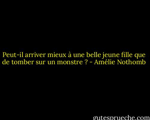 Peut-il arriver mieux à une belle jeune fille que de tomber sur un monstre ? - Amélie Nothomb